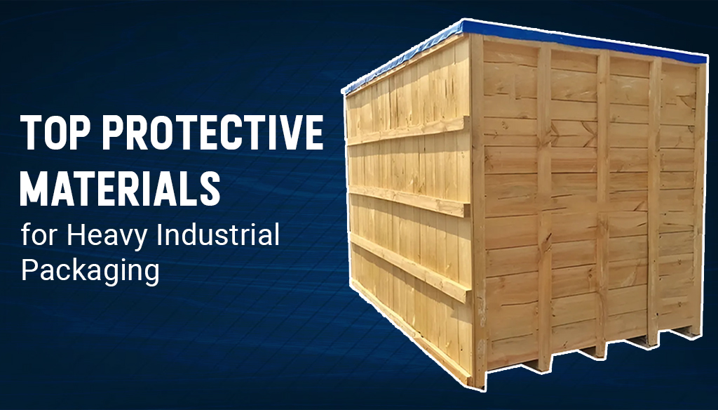 Top Protective Materials for Heavy Industrial Packaging: Ensure Safety and Efficiency by Heavy Duty Engineered Boxes